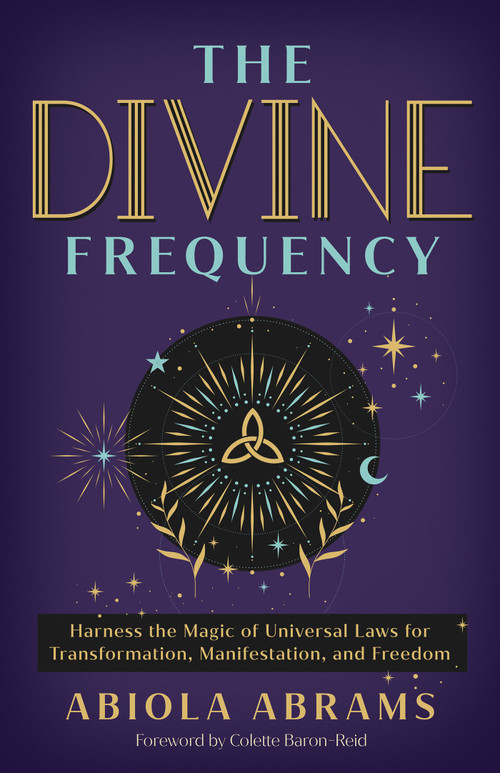 The Divine Frequency (Harness the Magic of Universal Laws for Transformation, Manifestation, and Freedom) by Abiola Abrams, 9781401972912