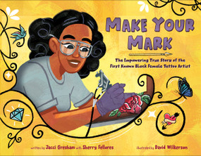 Make Your Mark (The Empowering True Story of the First Known Black Female Tattoo Artist) by Jacci Gresham, Sherry Fellores, David Wilkerson, 9780593618363