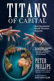 Titans of Capital (How Concentrated Wealth Threatens Humanity) by Peter Phillips, Dan Kovalik, 9781644214336