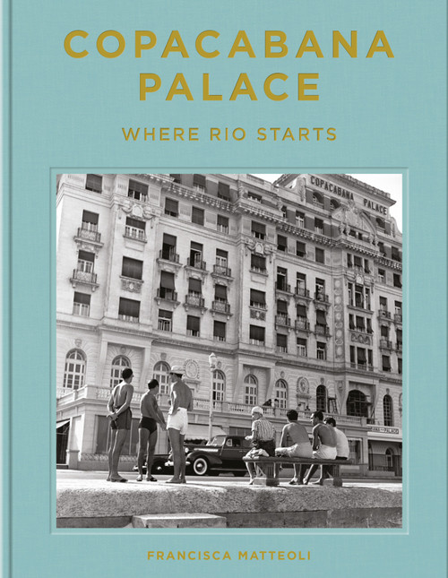 Copacabana Palace (Where Rio Starts) - 9780865654563 by Francisca Mattéoli, Tuca Reinés, 9780865654563