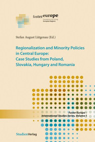 Regionalization and Minority Policies in Central Europe (Case Studies from Poland, Slovakia, Hungary and Romania) by Stefan August Lutgenau, 9783706550970