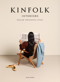 Kinfolk Interiors (Ideas for Thoughtful Living) by John Burns, 9781648294860