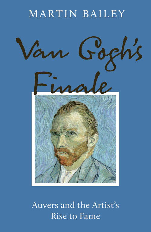 Van Gogh's Finale (Auvers and the Artist's Rise to Fame) by Martin Bailey, 9781836003144