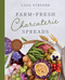 Farm-Fresh Charcuterie Spreads (Over 40 Boards to Enjoy with Family and Friends) by Lana Stenner, 9780736989176