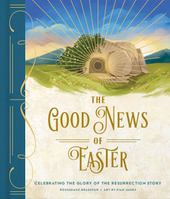 The Good News of Easter (Celebrating the Glory of the Resurrection Story) by Rousseaux Brasseur, Sian James, 9780736989237