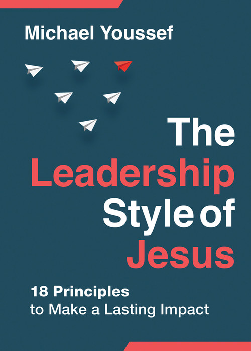 The Leadership Style of Jesus (18 Principles to Make a Lasting Impact) - 9780736990158 by Michael Youssef, 9780736990158