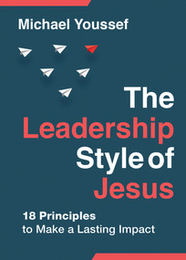 The Leadership Style of Jesus (18 Principles to Make a Lasting Impact) - 9780736990158 by Michael Youssef, 9780736990158