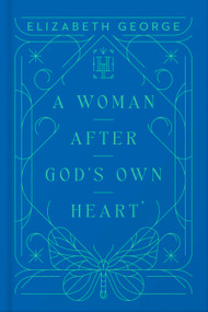 A Woman After God's Own Heart - 9780736990172 by Elizabeth George, 9780736990172