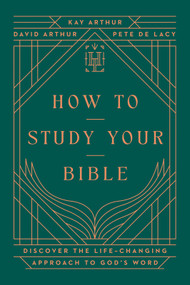 How to Study Your Bible (Discover the Life-Changing Approach to God's Word) - 9780736990233 by Kay Arthur, David Arthur, Pete De Lacy, 9780736990233