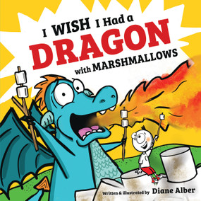 I Wish I Had a Dragon With Marshmallows by Diane Alber, Diane Alber, 9781546109921