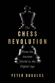 The Chess Revolution (From the Ancient World to the Digital Age) by Peter Doggers, 9781454959236