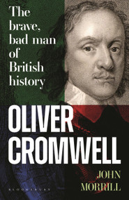 Oliver Cromwell (The brave, bad man of British history) by John Morrill, 9781408186244