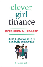 Clever Girl Finance, Expanded & Updated (Ditch Debt, Save Money and Build Real Wealth) by Bola Sokunbi, 9781394266944