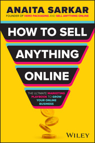 How to Sell Anything Online (The Ultimate Marketing Playbook to Grow Your Online Business) by Anaita Sarkar, 9781394270811