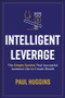 Intelligent Leverage (The Simple System That Successful Investors Use to Create Wealth) by Paul Huggins, 9781394221295