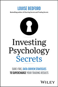 Investing Psychology Secrets: Sure-Fire, Data-Driven Strategies to Supercharge Your Trading Results by Louise Bedford, 9781394264001