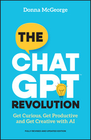 The ChatGPT Revolution (Get Curious, Get Productive and Get Creative with AI) by Donna McGeorge, 9781394283125