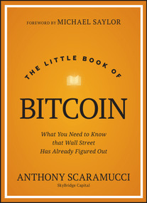 The Little Book of Bitcoin (What You Need to Know that Wall Street Has Already Figured Out) by Anthony Scaramucci, Michael Saylor, 9781394286645