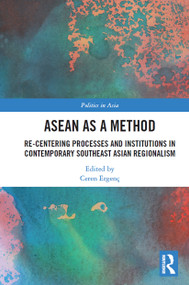 ASEAN as a Method (Re-centering Processes and Institutions in Contemporary Southeast Asian Regionalism) - 9780367563318 by Ceren Ergenç, 9780367563318