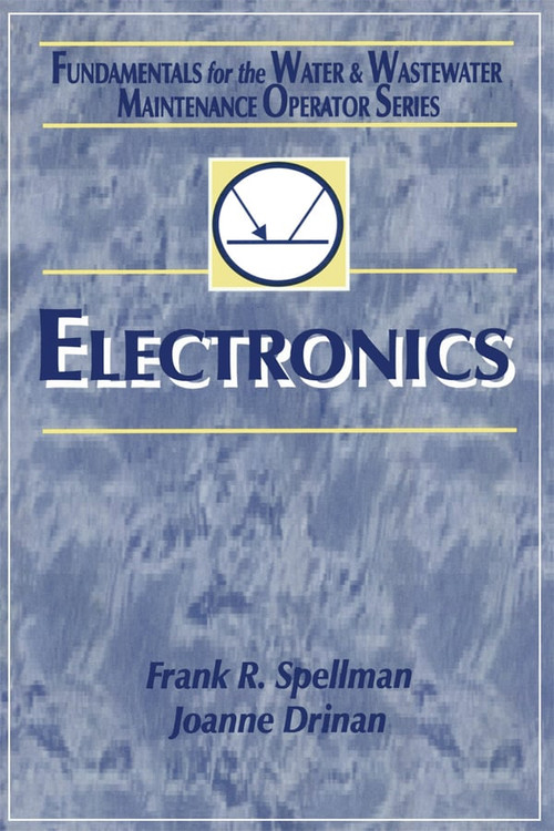 Electronics (Fundamentals for the Water and Wastewater Maintenance Operator) by Frank R. Spellman, Joanne Drinan, 9780367397678