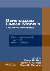 Generalized Linear Models (A Bayesian Perspective) by Dipak K. Dey, Sujit K. Ghosh, Bani K. Mallick, 9780367398606