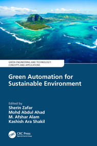 Green Automation for Sustainable Environment by Sherin Zafar, Mohd Abdul Ahad, M. Afshar Alam, Kashish Ara Shakil, 9780367551254