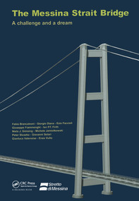The Messina Strait Bridge (A Challenge and a Dream) by Fabio Brancaleoni, Giorgio Diana, Ezio Faccioli, Giuseppe Fiammenghi, Ian P.T. Firth, Niels J. Gimsing, Michele Jamiolkowski, Peter Sluszka, Giovanni Solari, Gianluca Valensise, Enzo Vullo, 9780367577254
