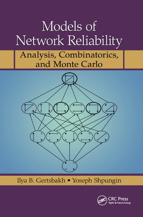 Models of Network Reliability (Analysis, Combinatorics, and Monte Carlo) by Ilya B. Gertsbakh, Yoseph Shpungin, 9780367384654