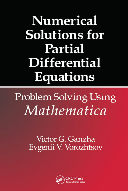 Numerical Solutions for Partial Differential Equations (Problem Solving Using Mathematica) by Victor Grigor'e Ganzha, Evgenii Vasilev Vorozhtsov, 9780367448509