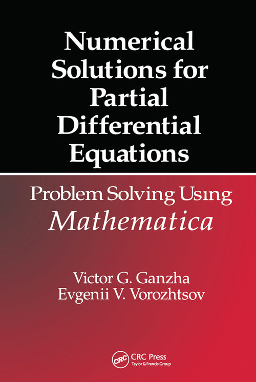 Numerical Solutions for Partial Differential Equations (Problem Solving Using Mathematica) by Victor Grigor'e Ganzha, Evgenii Vasilev Vorozhtsov, 9780367448509