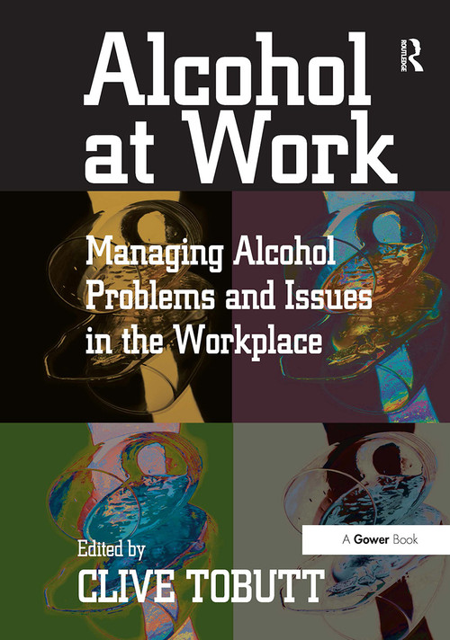 Alcohol at Work (Managing Alcohol Problems and Issues in the Workplace) by Clive Tobutt, 9781032836829