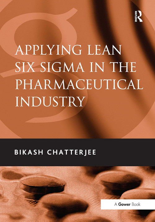 Applying Lean Six Sigma in the Pharmaceutical Industry by Bikash Chatterjee, 9781032838373