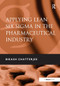 Applying Lean Six Sigma in the Pharmaceutical Industry by Bikash Chatterjee, 9781032838373