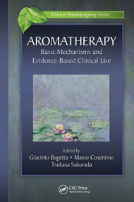 Aromatherapy (Basic Mechanisms and Evidence Based Clinical Use) by Giacinto Bagetta, Marco Cosentino, Tsukasa Sakurada, 9781032836812
