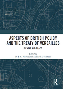 Aspects of British Policy and the Treaty of Versailles (Of War and Peace) by B. J. C. McKercher, Erik Goldstein, 9781032839080