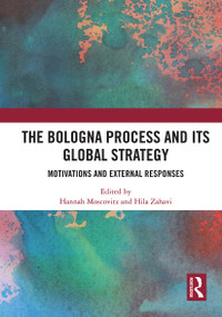 The Bologna Process and its Global Strategy (Motivations and External Responses) by Hannah Moscovitz, Hila Zahavi, 9781032838939