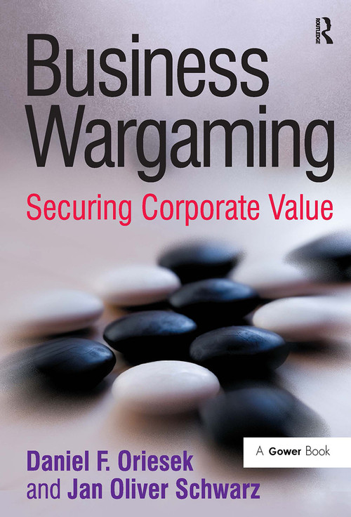 Business Wargaming (Securing Corporate Value) by Daniel F. Oriesek, Jan Oliver Schwarz, 9781032838113