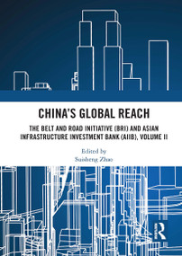 China's Global Reach (The Belt and Road Initiative (BRI) and Asian Infrastructure Investment Bank (AIIB), Volume II) - 9781032839318 by Suisheng Zhao, 9781032839318