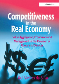 Competitiveness in the Real Economy (Value Aggregation, Economics and Management in the Provision of Goods and Services) by Rui Vinhas da Silva, 9781032837475
