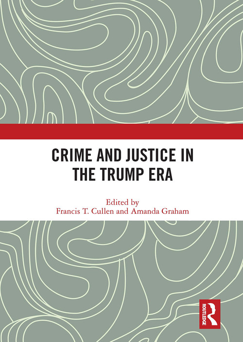 Crime and Justice in the Trump Era by Francis Cullen, Amanda Graham, 9781032839226