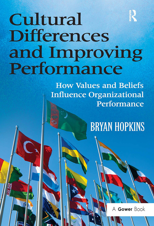 Cultural Differences and Improving Performance (How Values and Beliefs Influence Organizational Performance) by Bryan Hopkins, 9781032838250