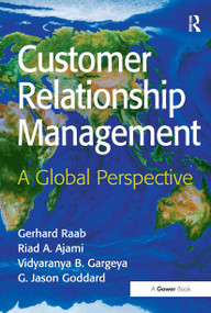 Customer Relationship Management (A Global Perspective) by Gerhard Raab, Riad A. Ajami, G. Jason Goddard, 9781032838021