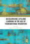Decolonising Lifelong Learning in the Age of Transnational Migration by Shibao Guo, Srabani Maitra, 9781032838960