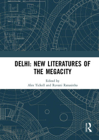 Delhi: New Literatures of the Megacity by Alex Tickell, Ruvani Ranasinha, 9781032838885