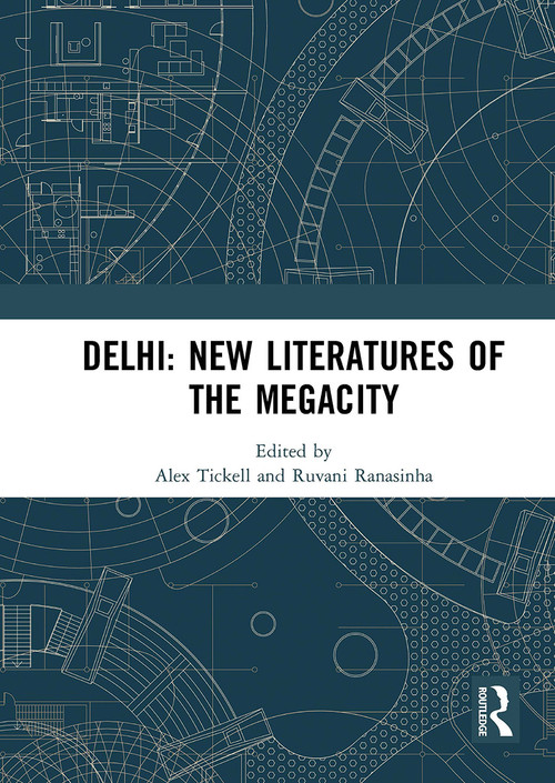 Delhi: New Literatures of the Megacity by Alex Tickell, Ruvani Ranasinha, 9781032838885