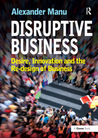 Disruptive Business (Desire, Innovation and the Re-design of Business) by Alexander Manu, 9781032838410