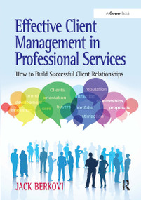 Effective Client Management in Professional Services (How to Build Successful Client Relationships) by Jack Berkovi, 9781032836942