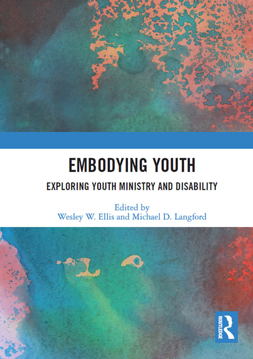 Embodying Youth (Exploring Youth Ministry and Disability) by Wesley Ellis, Michael Langford, 9781032839042