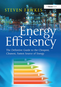 Energy Efficiency (The Definitive Guide to the Cheapest, Cleanest, Fastest Source of Energy) by Steven Fawkes, 9781032837406