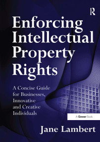 Enforcing Intellectual Property Rights (A Concise Guide for Businesses, Innovative and Creative Individuals) by Jane Lambert, 9781032837833